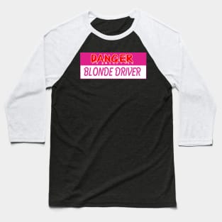 Danger Blonde Driver Baseball T-Shirt